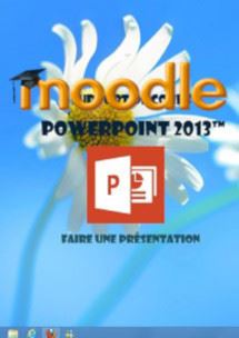 (imagepour) cours moodle Powerpoint 2013, Faire une presentation